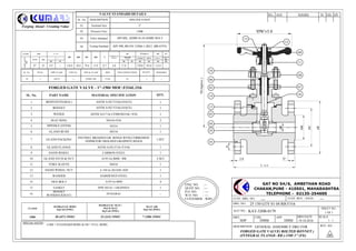 KAT
KAT-320B-0179
DRN. APP.CHD. DRN DATE SCALE
CUST. DRG. NO.:
SHEET NO.
1 OF 1
1 : 1
KAT NO.:
DESCRIPTION: REV. NO. :
CUST. REV. / DATE:
GAT NO 54/6, AMBETHAN ROAD
CHAKAN,PUNE - 410501, MAHARASHTRA
TELEPHONE - 02135-254600
00
FORGED GATE VALVE( BOLTED BONNET )
(INTEGRAL FLANGE- RB )-150# 1'' (FE)
DRG. NO.: 25 150 GTV 01 04 RB F316
--- ---
SPECIAL NOTES:-
Forging Ahead - Creating Value
ENQ. NO. :--
QUOT NO. :---
P.O. NO. : ---
W.O. NO. : ---
CUSTOMER : WBV
19.10.2016
DATEREV. REMARKS APP.BY CHD.
DMM DMMSDP
1) RB = STANDARD BORE & FB = FULL BORE.
GENERAL ASSEMBLY DRG FOR
FORGED GATE VALVE - 1"-150# MOC:F316L/316
SL. No. PART NAME MATERIAL SPECIFICATION QTY.
1 BODY(INTEGRAL) ASTM A182 F316L(NACE) 1
2 BONNET ASTM A182 F316L(NACE) 1
3 WEDGE ASTM A217 Gr CF8M/SS316L+ST6 1
4 SEAT RING SS316+ST6 2
5 SPINDLE (STEM) SS316 1
6 GLAND BUSH SS316 1
7 GLAND PACKING
INCONEL BRAIDED GR. RINGS WITH CORROSION
INHIBITOR+MOLDED GRAPHITE RINGS
1 SET
8 GLAND FLANGE ASTM A182 F316 /F316L 1
9 HAND WHEEL CARBON STEEL 1
10 GLAND STUD & NUT A193 Gr.B8M / 8M 2 SET
11 YOKE SLEEVE SS416 1
12 HAND WHEEL NUT A 194 Gr.2H/AISI 1020 1
13 WASHER HARDENED STEEL 1
14 HEX BOLT A193 Gr.B8M 4
15 GASKET SPW SS316 + GRAPHITE 1
16
BONNET
BUSH(BACKSEAT) INTEGRAL ---
VALVE STANDARD DETAILS
SL. No. DESCRIPTION SPECIFICATION
01. Nominal Size 1"
02. Pressure Class 150#
03. Valve Standard API 602, ASME16.10,ASME B16.5
04. Testing Standard API 598, BS EN 12266-1:2012 (BS 6755)
CLASS# SIZE L
Q NUMBER OF
HOLES
'H'(Approx.) Wt.
GATEVALVE
150#
INCH MM
(Min.) API 602
(Min.)
CLOSED OPEN (Approx.) (Approx.)
KG
RB FB RB FB RB RB RB RB
1" 25 127 -- 110.0 50.8 79.4 15.9 12.7 4.0 17.0 - 170.0 193.0 112.0 -
CLASS#
HYDRAULIC BODY
Kg/Cm2 (PSIG)
HYDRAULIC SEAT /
BACK SEAT
Kg/Cm2 (PSIG)
SEAT AIR
Kg/Cm2 (PSIG)
150# 30 (427) 15SEC 22 (313) 15SEC 7 (100) 15SEC
SL. No. PO No. PIPE CLASS LINE No. SIZE & CLASS MOC END CONNECTIONS PO QTY. REMARKS
30 --- ASL2T --- 25MM-150# F316L FE 1 --
L
Q2.0
D
'H'(Approx.)
02
06
09
16
13
12
10
01
03
04
05
14
15
11
07
08
 