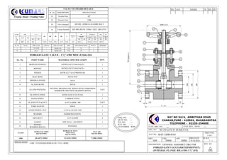 KAT-320B-0183
02
06
07
09
11
16
L
Q2.0
'H'(Approx.)
13
12
10
01
03
04
DRN. APP.CHD. DRN DATE SCALE
CUST. DRG. NO.:
SHEET NO.
1 OF 1
1 : 1
KAT NO.:
DESCRIPTION: REV. NO. :
CUST. REV. / DATE:
GAT NO 54/6, AMBETHAN ROAD
CHAKAN,PUNE - 410501, MAHARASHTRA
TELEPHONE - 02135-254600
00
FORGED GATE VALVE( BOLTED BONNET )
(INTEGRAL FLANGE- RB )-150# 1 1
2'' (FE)
DRG. NO.: 40 150 GTV 01 04 RB F316
--- ---
SPECIAL NOTES:-
Forging Ahead - Creating Value
ENQ. NO. :--
QUOT NO. :---
P.O. NO. : ---
W.O. NO. : ---
CUSTOMER : WBV
19.10.2016
DATEREV. REMARKS APP.BY CHD.
DMM DMMSDP
1) RB = STANDARD BORE & FB = FULL BORE.
GENERAL ASSEMBLY DRG FOR
FORGED GATE VALVE - 1 1
2"-150# MOC:F316L/316
SL. No. PART NAME MATERIAL SPECIFICATION QTY.
1 BODY(INTEGRAL) ASTM A182 F316L(NACE) 1
2 BONNET ASTM A182 F316L(NACE) 1
3 WEDGE ASTM A217 Gr CF8M/SS316L 1
4 SEAT RING SS316+ST6 2
5 SPINDLE (STEM) SS316 1
6 GLAND BUSH SS316 1
7 GLAND PACKING
INCONEL BRAIDED GR. RINGS WITH CORROSION
INHIBITOR+MOLDED GRAPHITE RINGS
1 SET
8 GLAND FLANGE ASTM A182 F316 /F316L 1
9 HAND WHEEL CARBON STEEL 1
10 GLAND STUD & NUT A193 Gr.B8M / 8M 2 SET
11 YOKE SLEEVE SS416 1
12 HAND WHEEL NUT A 194 Gr.2H/AISI 1020 1
13 WASHER HARDENED STEEL 1
14 HEX BOLT A193 Gr.B8M 4
15 GASKET SPW SS316 + GRAPHITE 1
16
BONNET
BUSH(BACKSEAT) INTEGRAL ---
VALVE STANDARD DETAILS
SL. No. DESCRIPTION SPECIFICATION
01. Nominal Size 11
2"
02. Pressure Class 150#
03. Valve Standard API 602, ASME16.10,ASME B16.5
04. Testing Standard API 598, BS EN 12266-1:2012 (BS 6755)
D
05
08
14
15
CLASS# SIZE L
Q NUMBER OF
HOLES
'H'(Approx.) Wt.
GATEVALVE
150#
INCH MM
(Min.) API 602
(Min.)
CLOSED OPEN (Approx.) (Approx.)
KG
RB FB RB FB RB RB RB RB
11
2" 40 165 -- 125.0 73.0 98.4 15.9 15.9 4.0 28.0 - 236.0 272.0 150.0 -
CLASS#
HYDRAULIC BODY
Kg/Cm2 (PSIG)
HYDRAULIC SEAT /
BACK SEAT
Kg/Cm2 (PSIG)
SEAT AIR
Kg/Cm2 (PSIG)
150# 30 (427) 15SEC 22 (313) 15SEC 7 (100) 15SEC
SL. No. PO No. PIPE CLASS LINE No. SIZE & CLASS MOC END CONNECTIONS PO QTY. REMARKS
5 --- CSL5T(M) --- 40MM-150# F316 FE 2 --
19 --- ASL1T --- 40MM-150# F316 FE 4 --
 