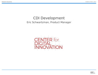 Created	on	Feb	22,	2017Howard	Industries
CDI	Development
Eric	Schwartzman,	Product	Manager
 