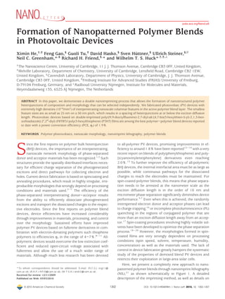 Formation of Nanopatterned Polymer Blends
in Photovoltaic Devices
Ximin He,†,‡
Feng Gao,§
Guoli Tu,‡
David Hasko,§
Sven Hu¨ttner,§
Ullrich Steiner,§,|
Neil C. Greenham,*,§
Richard H. Friend,§,
* and Wilhelm T. S. Huck*,†,‡,⊥
†
The Nanoscience Centre, University of Cambridge, 11 J. J. Thomson Avenue, Cambridge CB3 0FF, United Kingdom,
‡
Melville Laboratory, Department of Chemistry, University of Cambridge, Lensﬁeld Road, Cambridge CB2 1EW,
United Kingdom, §
Cavendish Laboratory, Department of Physics, University of Cambridge, J. J. Thomson Avenue,
Cambridge CB3 0FF, United Kingdom, |
Freiburg Institute for Advanced Studies (FRIAS) University of Freiburg,
D-79104 Freiburg, Germany, and ⊥
Radboud University Nijmegen, Institute for Molecules and Materials,
Heyendaalseweg 135, 6525 AJ Nijmegen, The Netherlands
ABSTRACT In this paper, we demonstrate a double nanoimprinting process that allows the formation of nanostructured polymer
heterojunctions of composition and morphology that can be selected independently. We fabricated photovoltaic (PV) devices with
extremely high densities (1014
/mm2
) of interpenetrating nanoscale columnar features in the active polymer blend layer. The smallest
feature sizes are as small as 25 nm on a 50 nm pitch, which results in a spacing of heterojunctions at or below the exciton diffusion
length. Photovoltaic devices based on double-imprinted poly((9,9-dioctylﬂuorene)-2,7-diyl-alt-[4,7-bis(3-hexylthien-5-yl)-2,1,3-ben-
zothiadiazole]-2′,2′′-diyl) (F8TBT)/ poly(3-hexylthiophene) (P3HT) ﬁlms are among the best polymer-polymer blend devices reported
to date with a power conversion efﬁciency (PCE, ηe) of 1.9%.
KEYWORDS Polymer photovoltaics, nanoscale morphology, nanoimprint lithography, polymer blends
S
ince the ﬁrst reports on polymer bulk heterojunction
(BHJ) devices, the importance of an interpenetrating,
nanoscale network morphology of phase-separated
donor and acceptor materials has been recognized.1,2
Such
structures provide the spatially distributed interfaces neces-
sary for efﬁcient charge separation of the photogenerated
excitons and direct pathways for collecting electron and
holes. Current device fabrication is based on spincoating and
annealing procedures, which result in highly irregular, irre-
producible morphologies that strongly depend on processing
conditions and materials used.3-7
The efﬁciency of the
phase-separated interpenetrating donor-acceptor results
from the ability to efﬁciently dissociate photogenerated
excitons and transport the dissociated charges to the respec-
tive electrodes. Since the ﬁrst reports on polymer blend
devices, device efﬁciencies have increased considerably
through improvements in materials, processing, and control
over the morphology. Sustained efforts have improved
polymer PV devices based on fullerene derivatives in com-
bination with electron-donating polymers such thiophene
polymers to efﬁciencies ηe in the range of 4-7%.8-11
All-
polymeric devices would overcome the low extinction coef-
ﬁcient and reduced open-circuit voltage associated with
fullerenes and allow the use of a much wider range of
materials. Although much less research has been devoted
to all-polymer PV devices, promising improvements in ef-
ﬁciency to around 1.8% have been reported12-14
with a very
recent report on blends of poly(phenylthiophene) and poly-
[(cyanovinylene)phenylene] derivatives even reaching
2.0%.15
To further improve the efﬁciency of all-polymeric
BHJ devices, the internal interfacial area must be as large as
possible, while continuous pathways for the dissociated
charges to reach the electrodes must be maintained. For
spin-coated polymer blends, this means that phase separa-
tion needs to be arrested at the nanometer scale as the
exciton diffusion length is in the order of 10 nm and
micrometer phase separation signiﬁcantly diminishes device
performance.3,7
Even when this is achieved, the randomly
interspersed electron donor and acceptor phases can lead
to charge trapping,16
or incomplete photoluminescence (PL)
quenching in the regions of conjugated polymer that are
more than an exciton diffusion length away from an accep-
tor.17
Spin-coating procedures involving highly volatile sol-
vents have been developed to optimize the phase separation
process.18-20
However, the morphologies formed in spin-
coated ﬁlms are very strongly dependent on processing
conditions (spin speed, solvent, temperature, humidity,
concentration) as well as the materials used. The lack of
control in device fabrication greatly hampers the systematic
study of the properties of demixed blend PV devices and
restricts their exploitation in large-area solar cells.
Here, we present a completely new approach to nano-
patterned polymer blends through nanoimprint lithography
(NIL),21
as shown schematically in Figure 1. A detailed
description of the imprinting method, as well as details on
*To whom correspondence should be addressed. E-mail: (N.C.G.) ncg11@
cam.ac.uk; (R.H.F.) rhf10@cam.ac.uk; (W.T.S.H.) wtsh2@cam.ac.uk.
Received for review: 12/11/2009
Published on Web: 03/03/2010
pubs.acs.org/NanoLett
© 2010 American Chemical Society 1302 DOI: 10.1021/nl904098m | Nano Lett. 2010, 10, 1302–1307
 