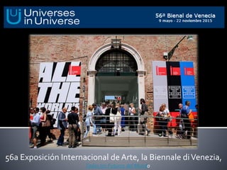 56a Exposición Internacional de Arte, la Biennale diVenezia,
Todos los Futuros del Mundo
 