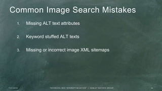 Common Image Search Mistakes
1. Missing ALT text attributes
2. Keyword stuffed ALT texts
3. Missing or incorrect image XML sitemaps
7 / 2 1 / 2 0 1 6 3 0T E C H N I C A L S E O " O V E R O P T I M I Z AT I O N " | H A M L E T B AT I S TA G R O U P
 