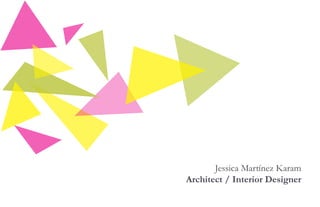 Jessica Martínez Karam
Architect / Interior Designer
 