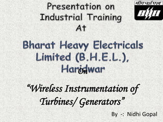 On
“Wireless Instrumentation of
Turbines/ Generators”
By -: Nidhi Gopal
 
