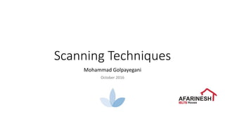 Scanning Techniques
Mohammad Golpayegani
October 2016
 