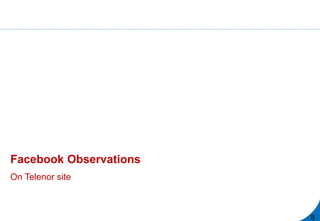 Facebook Observations
On Telenor site
8
 