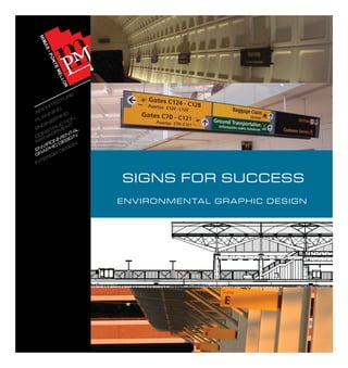 ARCHITECTURE
PLANNING
ENGINEERING
CONSTRUCTION
M
ANAGEM
ENT
ENVIRONM
ENTAL
GRAPHIC DESIG N
INTERIOR
DESIGN
SIGNS FOR SUCCESS
ENVIRONMENTAL GRAPHIC DESIGN
 