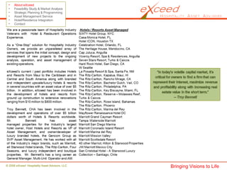 © 2008 eXceed Hospitality Asset Advisors, LLC
• About eXceed
• Feasibility Study & Market Analysis
• Strategic Planning & Programming
• Asset Management Service
• Hotel/Residence Integration
• Contact
Bringing Visions to Life
 
