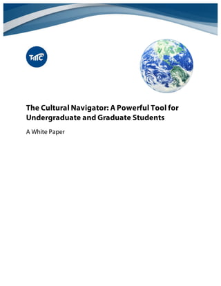 The Cultural Navigator: A Powerful Tool for
Undergraduate and Graduate Students
A White Paper
 
