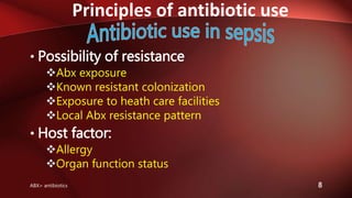 Principles of antibiotic use
8
• Possibility of resistance
Abx exposure
Known resistant colonization
Exposure to heath care facilities
Local Abx resistance pattern
• Host factor:
Allergy
Organ function status
ABX= antibiotics
 