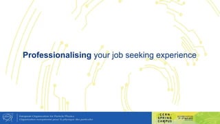 Professionalising your job seeking experience
 