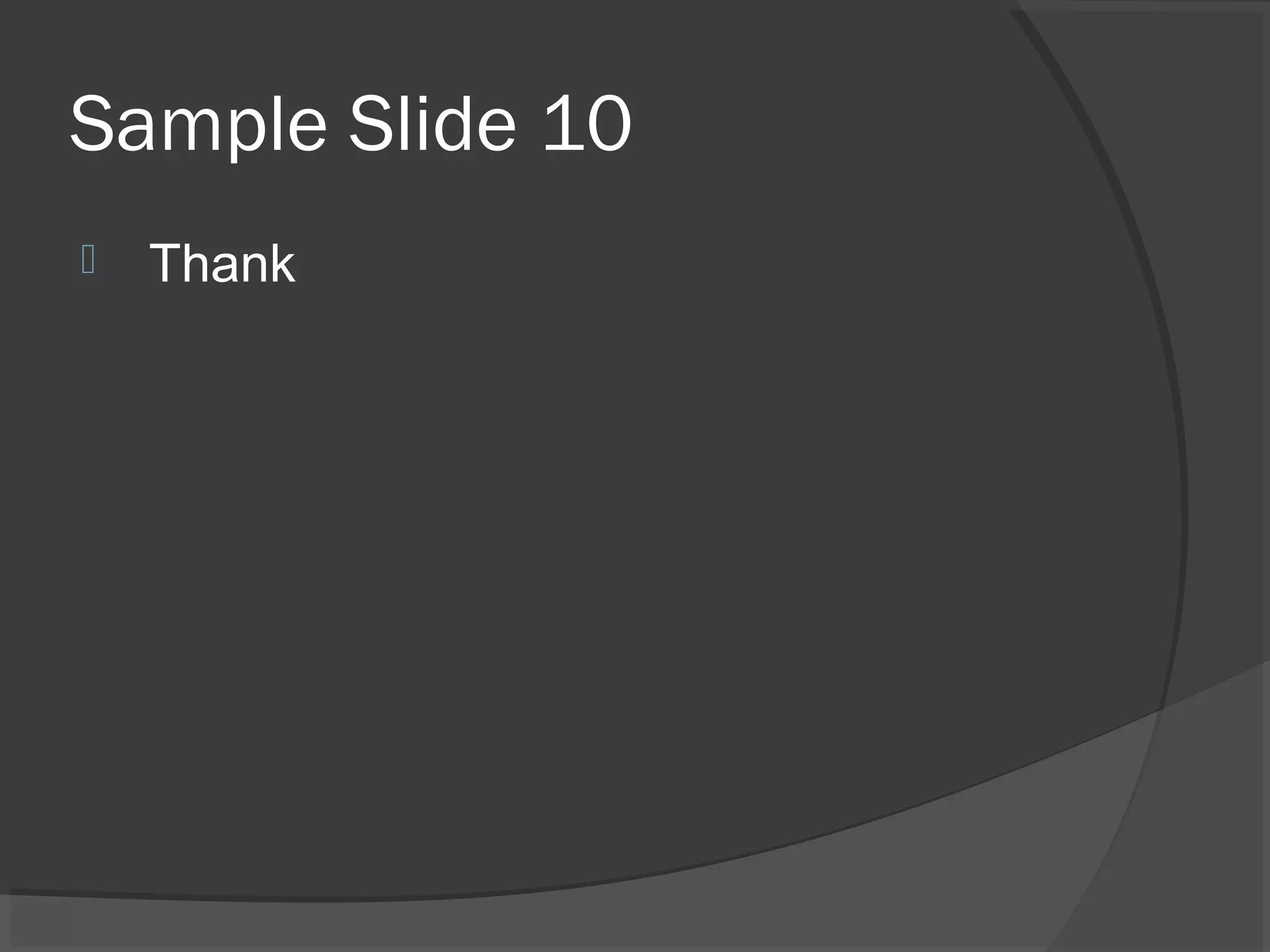 Sample Slide 10
 Thank
 