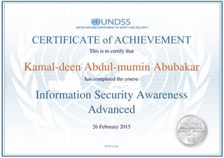 CERTIFICATE of ACHIEVEMENT
This is to certify that
Kamal-deen Abdul-mumin Abubakar
has completed the course
Information Security Awareness
Advanced
26 February 2015
6P79YoC4Iu
Powered by TCPDF (www.tcpdf.org)
 