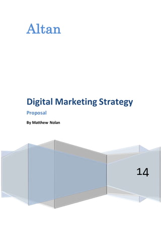Altan
14
Digital Marketing Strategy
Proposal
By Matthew Nolan
 
