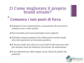 2) Come migliorare il proprio
brand attuale?
Comunica i tuoi punti di forza
 