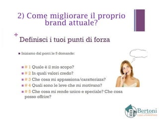 2) Come migliorare il proprio
brand attuale?
 