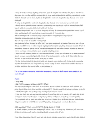 + trong khi tìm đg cách mạng để phóng dân tộc mình, người đã sớm phân biệc đc bọ thực dân pháp và nhân dân lao
động pháp. Hcm cho rằng sự kết hợp sức mạnh dân tộc và sưc mạnh thời đại chính là sự kết hợp chủ nghĩa yêu nc chân
chính với chủ nghĩa quốc tế vô sản, là phải xây dựng khối lien minh chiến đấu giữa lao động thuộc địa với vô sản ở
chính quốc
Tư tưởng xây dựng khối lien minh chiến đấu giữa lao động thuộc địa với vô sản ở chính quooca hình thành
+ khi tiếp thu chủ nghĩa Mac leenin, hcm đã tích cực hoạt động đóng góp vào việc truyền bá tư tưởng Leenin về kết
hợp chủ nghĩa yêu nước chân chính với chủ nghĩa quốc tế vô sản
+ Người sử dụng diễn đàn Đản Xã hội Pháp, Đảng cộng sản Pháp..để tuyên truyền với người an hem phương Tây về
nhiệm vụ phải giúp đỡ, phồi hợp với phong trào giải phóng dân tộc ở các thuộc địa .
-Phê phán những thái độ sai trái trong Đảng Cộng sản Pháp và trong phong trào cộng sả quốc tế
-Thành lập Hội Liên hiệp thuộc địa ở Pháp(1921)
-Hội Liên hiệp các dân tộc bị áp bức ở á Đông(1925)
-Sau chiến tranh thế giới lần thứ II, hệ thống XHCN hình thành và phát triển, đó là nhân tố làm nên sự phát triển của
thời đại.Các XHCN có vai trò to lớn trong việc ủng hộ giúp đỡ phong trào giải phóng dân tộc của nhân dân thế giới vì
hoa bình độc lập dân tộc dân chủ trên thế giới.Đối với cách mạng Việt Nam Người coi trong huy động sức mạnh các
trào lưu cách mạng trên thế giới phục vụ cho sự nghiệp giải phóng dân tộc
Cũng từ sau chiến tranh thế giới thứ hai, cuộc cách mạng khoa học kỹ thuật phát triển mạnh mẽ trỏ thành một nhân tố
làm nên sức mạnh của thời đại.Người nhắc nhở các thế hệ thanh niên phải ra sức học tập để chiếm lĩnh đc đỉnh cao
khoa học, sử dụng sức mạnh mới của thời đại đẻ phục vụ dân tộc
Trên thực tế trên, có thể nói khi đến với chủ nghĩa mác, từ ng yêu nc trở thành ng chiến sỹ cộng sản, hcm ngày càng
nhận thức hoàn chỉnh tầm quan trọng và nội dung của việc kết hợp sức mạnh dân tộc và sức mạnh thời đại, nâng nó
lên thành một bài học đảm bảo cho thắng lợi của cách mạng vn.
Câu 28: Hãy phân tích những nội dung cơ bản tƣ tƣởng Hồ Chí Minh về sự kết hợp sức mạnh dân tộc với sức
mạnh thời đại?
Trả lời:
Các nội dung
1. Đặt CMVN trong quan hệ hữu cơ với CMVS thế giới
Đọc sơ thảo luận cương của Lênin về vấn đề dân tộc thuộc địa, Hồ Chí Minh rút ra kết luận: Muốn cứu nước, giải
phóng dân tộc không có con đường nào khác con đường CMVS. Đặt cách mạng VN vào quỹ đạo cách mạng vô sản, Hồ
ChíMinh đã khắc phục được sự khủng hoảng về đường lối cứu nước của nước ta.
Về thực tiễn, Người luôn luôn quan tâm hình thành các tổ chức để thực hiện sự kết hợp này: 1921 người sáng lập hội
liên hiệp các dân tộc thuộc địa ở Pari, báo Người cùng khổ, hội liên hiệp các dân tộc bị áp bức Á Đông (1925).
Trên các diễn đàn quốc tế, Người luôn khẳng định vai trò của CM thuộc địa và sự cần thiết liên minh chiến đấu giữa
CM giải phóng dân tộc với CMVS chính quốc, CM giải phóng dân tộc giữa các nước thuộc địa với nhau.
2. Kết hợp chặt chẽ CN yêu nƣớc với CNQTVS, độc lập dân tộc với CNXH
HCM nhấn mạnh CN yêu nước chân chính phải gắn liền với CNQT vô sản trong sáng. Tinh thần vị quốc chân chính
đối lập với tinh thần vị quốc của bọn phản động cầm đầu các nước tư bản, đế quốc.
Trong kháng chiến chống, Pháp, Mỹ, người luôn giáo dục cho nhân dân ta phân biệt rõ người Pháp-Mỹ chân chính với

 