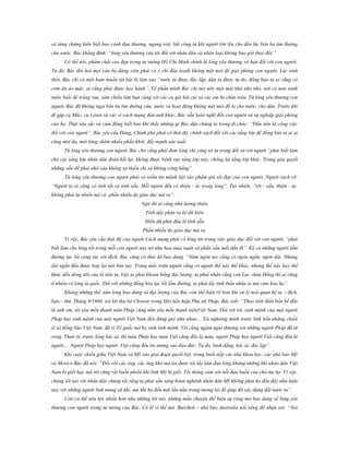và từng chứng kiến biết bao cảnh đau thương, ngang trái, bất công từ khi người lớn lên cho đến lúc bôn ba tìm đường
cứu nước. Bác khẳng định: “lòng yêu thương của tôi đối với nhân dân và nhân loại không bao giờ thay đổi.”
Có thể nói, phẩm chất cao đẹp trong tư tưởng Hồ Chí Minh chính là lòng yêu thương vô hạn đối với con người.
Từ đó, Bác đòi hỏi mọi cán bộ đảng viên phải có ý chí đấu tranh không mệt mỏi để giải phóng con người. Lúc sinh
thời, Bác chỉ có một ham muốn tột bật là làm sao “nước ta được độc lập, dân ta được tự do, đồng bào ta ai cũng có
cơm ăn áo mặc, ai cũng phải được học hành”. Về phần mình Bác chỉ mơ ước một mái nhà nho nhỏ, nơi có non xanh
nước biếc để trồng rau, sớm chiều làm bạn cùng với các cụ già hái củi và các em bé chăn trâu. Từ lòng yêu thương con
người, Bác đã không ngại bôn ba tìm đường cứu nước và họat động không mệt mỏi để lo cho nước, cho dân. Trước khi
đi gặp cụ Mác, cụ Lênin và các vị cách mạng đàn anh khác, Bác vẫn luôn nghĩ đến con người và sự nghiệp giải phóng
của họ. Thật sâu sắc và cảm động biết bao khi thấy những gì Bác dặn chúng ta trong di chúc: “Đầu tiên là công việc
đối với con người”, Bác yêu cầu Đảng, Chính phủ phải có thái độ, chính sách đối với các tầng lớp để đồng bào ta ai ai
cũng mát dạ, mát lòng, thêm nhiều phấn khởi, đẩy mạnh sản xuất.
Từ lòng yêu thương con người, Bác cho rằng phải đem lòng chí công vô tư trong đối xử với người “phải biết làm
cho các tầng lớp nhân dân đoàn kết lại, không được bênh vực tầng lớp này, chống lại tầng lớp khác. Trong giải quyết
những vấn đề phải nhớ câu không sợ thiếu chỉ sợ không công bằng”.
Từ lòng yêu thương con người phải có niềm tin mãnh liệt vào phẩm giá tốt đẹp của con người. Người vạch rõ:
“Người ta ai cũng có tính tốt và tính xấu. Mỗi người đều có thiện - ác trong lòng”. Tuy nhiên, “tốt - xấu, thiện - ác
không phải tự nhiên mà có, phần nhiều do giáo dục mà ra”:
Ngủ thì ai cũng như lương thiện
Tỉnh dậy phân ra kẻ dữ hiền
Hiền dữ phải đâu là tính sẵn
Phần nhiều do giáo dục mà ra.
Vì vậy, Bác yêu cầu thái độ của người Cách mạng phải có lòng tin trong việc giáo dục đối với con người, “phải
biết làm cho lòng tốt trong mỗi con người nảy nở như hoa mùa xuân và phần xấu mất dần đi”. Kể cả những người lầm
đường lạc lối cộng tác với địch, Bác cũng có thái độ bao dung. “Năm ngón tay cũng có ngón ngắn, ngón dài. Nhưng
dài ngắn đều được hợp lại nơi bàn tay. Trong mấy triệu người cũng có người thế này thế khác, nhưng thế này hay thế
khác đều dòng dõi của tổ tiên ta. Vậy ta phải khoan hồng đại lượng, ta phải nhận rằng con Lạc cháu Hồng thì ai cũng
ít nhiều có lòng ái quốc. Đối với những đồng bào lạc lối lầm đường, ta phải lấy tinh thần nhân ái mà cảm hóa họ”.
Không những thế, tấm lòng bao dung và đại lượng của Bác còn thể hiện rõ hơn khi xử lý mối quan hệ ta – địch,
bạn – thù. Tháng 9/1946, trả lời thư bà Chossie trong Hội liên hiệp Phụ nữ Pháp, Bác viết: “Theo tinh thần bốn bể đều
là anh em, tôi yêu mến thanh niên Pháp cũng như yêu mến thanh niênViệt Nam. Đối với tôi, sinh mệnh của một người
Pháp hay sinh mệnh của một người Việt Nam đều đáng quý như nhau… Tôi nghiêng mình trước linh hồn những chiến
sĩ và đồng bào Việt Nam, đã vì Tổ quốc mà hy sinh tính mệnh. Tôi cũng ngậm ngùi thương xót những người Pháp đã tử
vong. Than ôi, trước lòng bác ái, thì máu Pháp hay máu Việt cũng đều là máu, người Pháp hay người Việt cũng đều là
người…. Người Pháp hay người Việt cũng đều tin tưởng vào đạo đức: Tự do, bình đẳng, bác ái, độc lập”.
Khi cuộc chiến giữa Việt Nam và Mỹ vào giai đoạn quyết liệt, trong buổi tiếp các nhà khoa học, các nhà báo Mỹ
và Mexico Bác đã nói: “Đối với các ông, các ông khó mà tin được tôi lấy làm đau lòng không những khi nhân dân Việt
Nam bị giết hại, mà tôi cũng rất buồn phiền khi lính Mỹ bị giết. Tôi thông cảm với nỗi đau buồn của cha mẹ họ. Vì vậy,
chúng tôi nói với nhân dân chúng tôi rằng ta phải sẳn sàng hoan nghênh nhân dân Mỹ không phải họ đến đây như hiện
nay với những người lính mang vũ khí, mà khi họ đến một lần nữa trong tương lai để giúp đỡ xây dựng đất nước ta”.
Còn có thể nêu lên nhiều hơn nữa những lời nói, những mẩu chuyện thể hiện sự rộng mở bao dung về lòng yêu
thương con người trong tư tưởng của Bác. Có lẽ vì thế mà Burchett – nhà báo Australia nổi tiếng đã nhận xét: “Nói

 