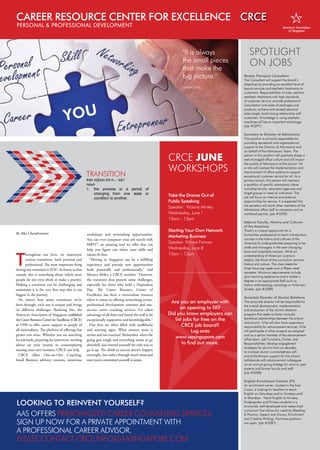 Singapore American • June-July 2016
COMMUNITY
NEWS
6
TRANSITION
tranˈzɪʃ(ə)n,trɑːn-,-ˈsɪʃ-/
noun
1.	 the process or a period of
changing from one state or
condition to another.
SPOTLIGHT
ON JOBS
Take the Drama Out of
Public Speaking
Speaker: Victoria Mintey
Wednesday, June 1
10am – 12pm
Starting Your Own Network
Marketing Business
Speaker: Winnie Fannon
Wednesday, June 8
10am – 12pm
Beauty Therapist Consultant
The Consultant will support the brand’s
objectives by providing an excellent level of
beauty services and aesthetic treatments to
customers. Responsibilities include: perform
aesthetic treatments with high standards
of customer service; provide professional
consultation and sales of packages and
products; achieve and exceed personal
sales target; build strong relationship with
customers. Knowledge in using aesthetic
machines will be an important advantage.
(job #3291)
Secretary to Director of Admissions
This position is primarily responsible for
providing secretarial and organizational
support to the Director of Admissions and
on behalf of the Admissions Team. The
person in this position will positively shape a
well-managed office culture and will impact
the quality of Admissions at the school. He
or she will oversee the implementation and
improvement of office systems to support
exceptional customer service for all. As a
primary liaison, this person will maintain
a portfolio of specific admissions clients
including faculty, relocation agencies and
target groups in need of cultivation. The
job will focus on internal and external
opportunities for service. It is expected that
the secretary will assist other members of the
Admissions office staff as necessary and as
workload permits. (job #3290)
Adjunct Faculty, History and Cultures
of the Americas
There’s a unique opportunity for a
humanities professional to teach introductory
courses in the history and cultures of the
Americas to undergraduates preparing to be
chefs and managers in the ever-changing
food and hospitality industry. While an
understanding of American cuisine is
helpful, the thrust of the curriculum remains
history and culture. The class meets for
three hours per week over a fifteen week
semester. Minimum requirements include
prior teaching experience and a master’s
degree in an appropriate field such as
history anthropology, sociology or American
Studies. (job #3289)
Associate Director of Alumni Relations
The associate director will be responsible for
the overall development, implementation
and evaluation of the alumni relations
program that seeks to foster mutually
beneficial relationships between the school
and alumni. S/he will also have supervisory
responsibility for advancement services. S/he
will participate in other projects as assigned
and as a senior member of the advancement
office team. Job Functions, Duties, and
Responsibilities: develop engagement
strategies for alumni from six decades
to increase alumni connectedness with
and philanthropic support for the school;
collaborate with advancement colleagues
on an annual giving strategy for alumni, past
parents and former faculty and staff.
(job #3288)
English Enrichment Teacher (PT)
An enrichment center, located in the East
Coast, is looking for teachers to teach
English on Saturdays and/or Sundays and/
or Mondays. Teach English to Nursery,
Kindergarten and Primary students in a
structured, well-developed and researched
curriculum that allows for creativity (Reading
& Phonics, Speech and Drama, Enrichment
and Creative Writing). Part-time positions
are open. (job #3287)
CRCE JUNE
WORKSHOPS
LOOKING TO REINVENT YOURSELF?
AAS OFFERS PERSONALIZED CAREER COUNSELING SERVICES.
SIGN UP NOW FOR A PRIVATE APPOINTMENT WITH
A PROFESSIONAL CAREER ADVISOR.
PLEASE CONTACT CRCE.INFO@AASINGAPORE.COM
CAREER RESOURCE CENTER FOR EXCELLENCE
PERSONAL & PROFESSIONAL DEVELOPMENT
Are you an employer with
an opening to fill?
Did you know employers can
list jobs for free on the
CRCE job board?
Log onto
www.aasingapore.com
to find out more.
"It is always
the small pieces
that make the
big picture."
UNKNOWN
By Alka Chandiramani
T
hroughout our lives, we experience
various transitions, both personal and
professional. The most important thing
during any transition is YOU. As funny as that
sounds, this is something about which most
people do not even think or make a priority.
Making a transition can be challenging and
sometimes it is the very first step that is our
biggest in the journey.
No matter how many transitions we’ve
been through, each one is unique and brings
on different challenges. Realizing this, the
American Association of Singapore established
the Career Resource Center for Excellence (CRCE)
in 1998 to offer career support to people of
all nationalities. The plethora of offerings has
grown ever since. Whether you are searching
for job leads, preparing for interviews, needing
advice on your resume or contemplating
starting your own business, CRCE can help.
CRCE offers One-on-One Coaching,
Small Business advisory sessions, numerous
workshops and networking opportunities.
You can even jumpstart your job search with
MBTI®, an amazing tool we offer that can
help you figure out where your skills and
talents fit best.
“Moving to Singapore can be a fulfilling
experience and provide new opportunities
both personally and professionally,” said
Monica Miller, a CRCE member. “However,
the transition does present some challenges,
especially for those who hold a Dependent
Pass. The Career Resource Center of
Excellence has been a tremendous resource
when it comes to offering networking events,
professional development seminars and one-
on-one career coaching services. I’ve taken
advantage of all three and found the staff to be
exceptionally supportive and knowledgeable.”
Our lives are often filled with roadblocks
and warning signs. What matters most is
action and not reaction! Remember, when the
going gets tough and everything seems to go
downhill, just remind yourself the only way to
go is up. The climb to success doesn’t happen
overnight, but rather through much sweat and
tears you’re committed yourself to attain.
 