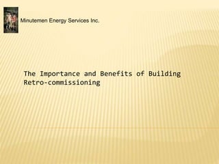 Minutemen Energy Services Inc.
The Importance and Benefits of Building
Retro-commissioning
 