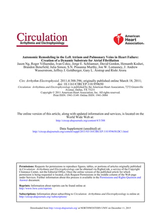 Wasserstrom, Jeffrey J. Goldberger, Gary L. Aistrup and Rishi Arora
Brandon Benefield, Julia Simon, S.N. Prasanna Murthy, Jon W. Lomasney, J. Andrew
Jason Ng, Roger Villuendas, Ivan Cokic, Jorge E. Schliamser, David Gordon, Hemanth Koduri,
Creation of a Dynamic Substrate for Atrial Fibrillation
Autonomic Remodeling in the Left Atrium and Pulmonary Veins in Heart Failure:
Print ISSN: 1941-3149. Online ISSN: 1941-3084
Copyright © 2011 American Heart Association, Inc. All rights reserved.
Avenue, Dallas, TX 75231
is published by the American Heart Association, 7272 GreenvilleCirculation: Arrhythmia and Electrophysiology
doi: 10.1161/CIRCEP.110.959650
2011;4:388-396; originally published online March 18, 2011;Circ Arrhythm Electrophysiol.
http://circep.ahajournals.org/content/4/3/388
World Wide Web at:
The online version of this article, along with updated information and services, is located on the
http://circep.ahajournals.org/content/suppl/2011/03/18/CIRCEP.110.959650.DC1.html
Data Supplement (unedited) at:
http://circep.ahajournals.org//subscriptions/
is online at:Circulation: Arrhythmia and ElectrophysiologyInformation about subscribing toSubscriptions:
http://www.lww.com/reprints
Information about reprints can be found online at:Reprints:
document.Answer
Permissions and Rights Question andunder Services. Further information about this process is available in the
permission is being requested is located, click Request Permissions in the middle column of the Web page
Clearance Center, not the Editorial Office. Once the online version of the published article for which
can be obtained via RightsLink, a service of the CopyrightCirculation: Arrhythmia and Electrophysiologyin
Requests for permissions to reproduce figures, tables, or portions of articles originally publishedPermissions:
at NORTHWESTERN UNIV on December 11, 2015http://circep.ahajournals.org/Downloaded from
 