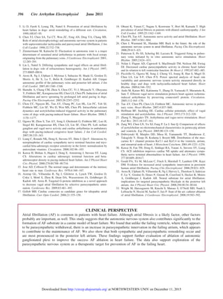 5. Li D, Fareh S, Leung TK, Nattel S. Promotion of atrial fibrillation by
heart failure in dogs: atrial remodeling of a different sort. Circulation.
1999;100:87–95.
6. Chen YJ, Chen SA, Tai CT, Wen ZC, Feng AN, Ding YA, Chang MS.
Role of atrial electrophysiology and autonomic nervous system in patients
with supraventricular tachycardia and paroxysmal atrial fibrillation. J Am
Coll Cardiol. 1998;32:732–738.
7. Zimmermann M, Kalusche D. Fluctuation in autonomic tone is a major
determinant of sustained atrial arrhythmias in patients with focal ectopy
originating from the pulmonary veins. J Cardiovasc Electrophysiol. 2001;
12:285–291.
8. Liu L, Nattel S. Differing sympathetic and vagal effects on atrial fibril-
lation in dogs: role of refractoriness heterogeneity. Am J Physiol. 1997;
273:H805–H816.
9. Arora R, Ng J, Ulphani J, Mylonas I, Subacius H, Shade G, Gordon D,
Morris A, He X, Lu Y, Belin R, Goldberger JJ, Kadish AH. Unique
autonomic profile of the pulmonary veins and posterior left atrium. J Am
Coll Cardiol. 2007;49:1340–1348.
10. Hamabe A, Chang CM, Zhou S, Chou CC, Yi J, Miyauchi Y, Okuyama
Y, Fishbein MC, Karagueuzian HS, Chen LS, Chen PS. Induction of atrial
fibrillation and nerve sprouting by prolonged left atrial pacing in dogs.
Pacing Clin Electrophysiol. 2003;26:2247–2252.
11. Chou CC, Nguyen BL, Tan AY, Chang PC, Lee HL, Lin FC, Yeh SJ,
Fishbein MC, Lin SF, Wu D, Wen MS, Chen PS. Intracellular calcium
dynamics and acetylcholine-induced triggered activity in the pulmonary
veins of dogs with pacing-induced heart failure. Heart Rhythm. 2008;5:
1170–1177.
12. Ogawa M, Zhou S, Tan AY, Song J, Gholmieh G, Fishbein MC, Luo H,
Siegel RJ, Karagueuzian HS, Chen LS, Lin SF, Chen PS. Left stellate
ganglion and vagal nerve activity and cardiac arrhythmias in ambulatory
dogs with pacing-induced congestive heart failure. J Am Coll Cardiol.
2007;50:335–343.
13. Liang C, Rounds NK, Dong E, Stevens SY, Shite J, Qin F. Alterations by
norepinephrine of cardiac sympathetic nerve terminal function and myo-
cardial beta-adrenergic receptor sensitivity in the ferret: normalization by
antioxidant vitamins. Circulation. 2000;102:96–103.
14. Kawai H, Mohan A, Hagen J, Dong E, Armstrong J, Stevens SY, Liang
CS. Alterations in cardiac adrenergic terminal function and beta-
adrenoceptor density in pacing-induced heart failure. Am J Physiol Heart
Circ Physiol. 2000;278:H1708–H1716.
15. Jose AD, Collison D. The normal range and determinants of the intrinsic
heart rate in man. Cardiovasc Res. 1970;4:160–167.
16. Aistrup GL, Villuendas R, Ng J, Gilchrist A, Lynch TW, Gordon D,
Cokic I, Mottl S, Zhou R, Dean DA, Wasserstrom JA, Goldberger JJ,
Kadish AH, Arora R. Targeted G-protein inhibition as a novel approach
to decrease vagal atrial fibrillation by selective parasympathetic atten-
uation. Cardiovasc Res. 2009;83:481–492.
17. Gollob MH. Cardiac connexins as candidate genes for idiopathic atrial
fibrillation. Curr Opin Cardiol. 2006;21:155–158.
18. Ohtani K, Yutani C, Nagata S, Koretsune Y, Hori M, Kamada T. High
prevalence of atrial fibrosis in patients with dilated cardiomyopathy. J Am
Coll Cardiol. 1995;25:1162–1169.
19. Chen PS, Tan AY. Autonomic nerve activity and atrial fibrillation. Heart
Rhythm. 2007;4:S61–S64.
20. Chen J, Wasmund SL, Hamdan MH. Back to the future: the role of the
autonomic nervous system in atrial fibrillation. Pacing Clin Electrophysiol.
2006;29:413–421.
21. Patterson E, Po SS, Scherlag BJ, Lazzara R. Triggered firing in pulmo-
nary veins initiated by in vitro autonomic nerve stimulation. Heart
Rhythm. 2005;2:624–631.
22. Nolan J, Flapan AD, Capewell S, MacDonald TM, Neilson JM, Ewing
DJ. Decreased cardiac parasympathetic activity in chronic heart failure
and its relation to left ventricular function. Br Heart J. 1992;67:482–485.
23. Piccirillo G, Ogawa M, Song J, Chong VJ, Joung B, Han S, Magrì D,
Chen LS, Lin S-F, Chen P-S. Power spectral analysis of heart rate
variability and autonomic nervous system activity measured directly in
healthy dogs and dogs with tachycardia-induced heart failure. Heart
Rhythm. 2009;6:546–552.
24. Ando M, Katare RG, Kakinuma Y, Zhang D, Yamasaki F, Muramoto K,
Sato T. Efferent vagal nerve stimulation protects heart against ischemia-
induced arrhythmias by preserving connexin43 protein. Circulation.
2005;112:164–170.
25. Tan AY, Chen PS, Chen LS, Fishbein MC. Autonomic nerves in pulmo-
nary veins. Heart Rhythm. 2007;4:S57–S60.
26. Hoffman BF, Suckling EE. Cardiac cellular potentials; effect of vagal
stimulation and acetylcholine. Am J Physiol. 1953;173:312–320.
27. Zhang Y, Mazgalev TN. Arrhythmias and vagus nerve stimulation. Heart
Fail Rev. 2011;16:147–161.
28. Zang WJ, Chen LN, Yu XJ, Fang P, Lu J, Sun Q. Comparison of effects
of acetylcholine on electromechanical characteristics in guinea-pig atrium
and ventricle. Exp Physiol. 2005;90:123–130.
29. Dobrzynski H, Marples DD, Musa H, Yamanushi TT, Henderson Z,
Takagishi Y, Honjo H, Kodama I, Boyett MR. Distribution of the mus-
carinic Kϩ channel proteins Kir3.1 and Kir3.4 in the ventricle, atrium,
and sinoatrial node of heart. J Histochem Cytochem. 2001;49:1221–1234.
30. Kawai H, Fan TH, Dong E, Siddiqui RA, Yatani A, Stevens SY, Liang
CS. ACE inhibition improves cardiac NE uptake and attenuates sympa-
thetic nerve terminal abnormalities in heart failure. Am J Physiol. 1999;
277:H1609–H1617.
31. Gould PA, Yii M, McLean C, Finch S, Marshall T, Lambert GW, Kaye
DM. Evidence for increased atrial sympathetic innervation in persistent
human atrial fibrillation. Pacing Clin Electrophysiol. 2006;29:821–829.
32. Arora R, Ulphani JS, Villuendas R, Ng J, Harvey L, Thordson S, Inderyas
F, Lu Y, Gordon D, Denes P, Greene R, Crawford S, Decker R, Morris
A, Goldberger J, Kadish AH. Neural substrate for atrial fibrillation:
implications for targeted parasympathetic blockade in the posterior left
atrium. Am J Physiol Heart Circ Physiol. 2008;294:H134–H144.
33. Wright M, Haissaguerre M, Knecht S, Matsuo S, O’Neill MD, Nault I,
Lellouche N, Hocini M, Sacher F, Jais P. State of the art: catheter ablation
of atrial fibrillation. J Cardiovasc Electrophysiol. 2008;19:583–592.
CLINICAL PERSPECTIVE
Atrial fibrillation (AF) is common in patients with heart failure. Although atrial fibrosis is a likely factor, other factors
probably are important, as well. This study suggests that the autonomic nervous system also contributes significantly to the
formation of AF substrate in a canine model of heart failure. We found that unlike the failing ventricle, where there appears
to be parasympathetic withdrawal, there is an increase in parasympathetic innervation in the failing atrium, which appears
to contribute to the maintenance of AF. We also show that both sympathetic and parasympathetic remodeling occur and
are most pronounced in the posterior left atrium. These findings support further evaluation of ablation of autonomic
ganglionated plexi to improve the success AF ablation in heart failure. The data also support exploration of the
parasympathetic nervous system as a therapeutic target for prevention of AF in the failing heart.
396 Circ Arrhythm Electrophysiol June 2011
at NORTHWESTERN UNIV on December 11, 2015http://circep.ahajournals.org/Downloaded from
 