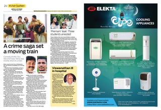 Mythily Ramachandran brings you the latest in South Indian entertainment
24 It’shot■
Southern
gulfnews.com/tabloid
Thursday,July 9,2015
Acrime saga set
a moving train
When was the last time a Malayalam
film was filmed completely on a moving
train?
The film that immediately comes to
mind is the Joshy-directed Mohanlal
film, No 20 Madras Mail.
Dileep’s Passenger also picked up
steam on a train journey, but then be-
came a road movie.
Here comes Oru Second Class Yatra,
a film that was mostly shot on the
Parasuram Express is about the journey
undertaken by two criminals and their
two police escorts.
Directed by Jaxson Anthony and
Rejis Antony, this comedy thriller has
Vineeth Sreenivasan and Chemban
Vinod in the lead.
Close buddies, Jaxson and Rejis have
assisted directors Thampi Kannanthan-
am, Anwar Rasheed and Shaji Kailash.
“Vineeth plays Nandu, a village lad,
who is quiet by nature. Nandu is one
of the criminal being escorted on the
train,” said Jaxson.
“Maren is a contrast to Nandu. He is a
tough crook and talkative too.”
Chemban Vinod plays Maran.
Nandu and Maran are being moved
from Kannur prison to Trivandrum
central jail. According to the law, three
police officials should escort two crimi-
nals while they are travelling, but the
ASI deputed for this journey is not able
to make it and he entrusts the respon-
sibility to two police constables.
“These two policemen are batch
mates but do not see eye to eye on
anything,” explained Rejis.
Sreejit Ravi is Balu, winner of the Best
Cadet prize and an honest policeman.
Jolly Kurien, the other cop is not an
honest guy. Jojo plays Jolly Kurien.
Woven into the plot is a family drama
with Nikki Galrani as Vineeth’s onscreen
sister. Veteran actor Nedumudi Venu
will be seen in a role that he has not
explored before.
Rejis said: “The story touches a sen-
sitive issue that is universal.”
For the two friends, the idea for this
story came up from an incident narrat-
ed by a common friend who worked in
the police services. Several characters
in this story have been drawn from life,
added Rejis.
Oru Second Class Yatra was shot at
Kannur prison and Trivandrum jail, as
well as stations along the Parasuram
Express.
The film is out in the UAE today.
Comedy thriller Oru
Second Class Yatra was
mostly shot on a train
Composer M.S. Viswa-
nathan, who has more
than 750 films to his
credit, is seriously ill in
hospital.
MSV,as he’s fondly
called by members of
theTamil film industry,
is undergoing treat-
ment at Fortis Malar
hospital forage-related ailments and breath-
ing problems.“He’s been undergoing treat-
ment overthe last few days.Afterinitial treat-
ment,he showed signs ofrecovery and was
almost ready to be taken back home.But on
Tuesday,his condition deteriorated and he had
to be rushed to the ICU,” a family source said.
Celebrities and close friends of the
87-year-old have already started paying
visits.
Popular for composing music in Tamil,
Telugu and Malayalam industries, MSV
started his career as composer for 1952 film
Tamil Panam starring Sivaji Ganeshan.
— IANS
Viswanathan ill
in hospital
‘Premam’ leak: Three
students arrested
Three children from the city of Kollam in Kerala
were arrested by the Kerala Police Anti-Piracy Cell
in the investigation into the leak of the censor copy
of Malayalam film Premam.
The school children, who allegedly uploaded the
film onto the internet, were taken into custody on
Tuesday. They are now being interrogated by police.
Premam, being touted as a film that will break
collection records, was hit by the leak soon after
its release, prompting its producer Anwar Rasheed
to withdraw his membership from all Malayalam
film organisations.
The leaked copy had the watermark of the
Central Board of Film Certification, causing uproar
among the Malayalam film fraternity.
The mother of one of the students expressed
her anger over the arrests. “These kids are being
made scapegoats because they did what all others
did and they saw the film on the mobile. Baseless
stories are being circulated that these young kids
have links with a mafia. We will deal with this case
legally,” she told reporters. — IANS
Jaxson Anthony.Rejis Anthony.
Photos courtesy of Rejis Anthony and supplied
Premam.
Sreejit Ravi, Vineeth Sreenivasan, Chemban Vinod and
Joju in Oru Second Class Yatra.
31184783_4.1
 
