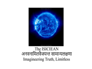 The ISICIEAN
Imagineering Truth, Limitless
 
