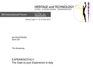 Idit GOLDFISHER
Shani ZIV
The Wandering
EXPERIENCITALY
The Gate to your Experience in Italy
 