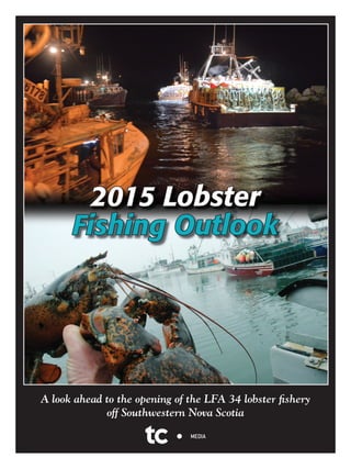 A look ahead to the opening of the LFA 34 lobster ﬁshery
off Southwestern Nova Scotia
2015 Lobster
Fishing Outlook
 