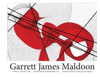 Garrett James MaldoonPhone #: (310) 953-1200 Email: Gmaldoon2001@yahoo.com Website: linkedin.com/in/garrett-maldoon
 