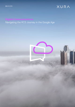 Digital Communications
Navigating the RCS Journey in the Google Age
20.04.2016
 