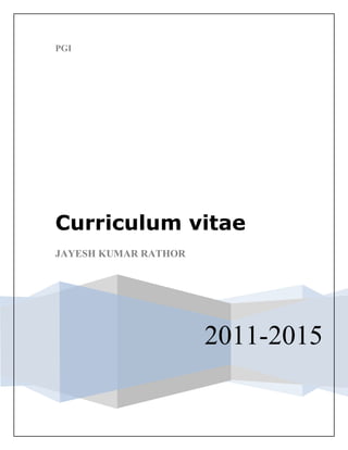 PGI
2011-2015
Curriculum vitae
JAYESH KUMAR RATHOR
 