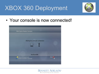 ? Your console is now connected!
XBOX 360 Deployment
 