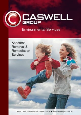 Environmental Services
Asbestos
Removal &
Remediation
Services
Head Office, Stevenage Tel: 01438 312504 • www.caswell-group.co.uk
 