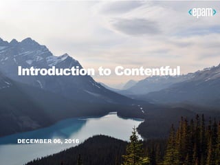 Introduction to Contentful
DECEMBER 06, 2016
 