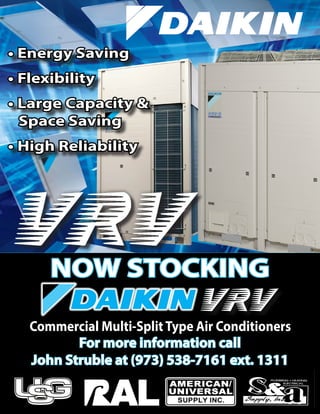• Energy Saving
• Flexibility
• Large Capacity &
Space Saving
• High Reliability
NOW STOCKING
Commercial Multi-SplitType Air Conditioners
For more information call
John Struble at (973) 538-7161 ext. 1311
 