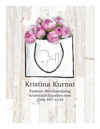 Kristina Kurnat
Fashion Merchandising
kristinak93@yahoo.com
(248) 497-4145
 
