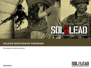 SOL2LEAD.CA
SOLDIER MENTORSHIP PROGRAM
Christopher Baird Hennebery
 