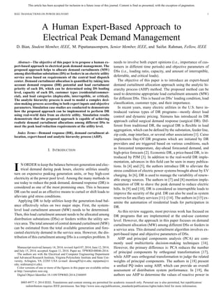 This article has been accepted for inclusion in a future issue of this journal. Content is final as presented, with the exception of pagination.
IEEE TRANSACTIONS ON POWER DELIVERY 1
A Human Expert-Based Approach to
Electrical Peak Demand Management
D. Bian, Student Member, IEEE, M. Pipattanasomporn, Senior Member, IEEE, and Saifur. Rahman, Fellow, IEEE
Abstract—The objective of this paper is to propose a human ex-
pert-based approach to electrical peak demand management. The
proposed approach helps to allocate demand curtailments (MW)
among distribution substations (DS) or feeders in an electric utility
service area based on requirements of the central load dispatch
center. Demand curtailment allocation is quantiﬁed by taking into
account demand response (DR) potential and load curtailment
priority of each DS, which can be determined using DS loading
level, capacity of each DS, customer types (residential/commer-
cial), and load categories (deployable, interruptible, or critical).
The analytic hierarchy process is used to model a complex deci-
sion-making process according to both expert inputs and objective
parameters. Simulation case studies are conducted to demonstrate
how the proposed approach can be implemented to perform DR
using real-world data from an electric utility. Simulation results
demonstrate that the proposed approach is capable of achieving
realistic demand curtailment allocations among different DSs to
meet the peak load reduction requirements at the utility level.
Index Terms—Demand response (DR), demand curtailment al-
location, expert-based and analytic hierarchy process (AHP).
I. INTRODUCTION
I N ORDER to keep the balance between generation and elec-
trical demand during peak hours, electric utilities usually
turn on expensive peaking generation units, or buy high-cost
electricity at the power pool level. Among the many methods in
use today to reduce the peak demand, demand response (DR) is
considered as one of the most promising ones. This is because
DR can be used as an effective means to curtail or shift loads to
alleviate grid stress conditions.
Applying DR to help utilities keep the generation-load bal-
ance effectively relies on two major steps. First, the system-
level load curtailment amount (MW) needs to be determined.
Then, this load curtailment amount needs to be allocated among
distribution substations (DSs) or feeders within the utility ser-
vice area. The total amount of central demand curtailment (MW)
can be estimated from the total available generation and fore-
casted electricity demand in the service area. However, the dis-
tribution of this curtailment among DSs is a complex problem. It
Manuscript received January 14, 2014; revised April 07, 2014, June 12, 2014,
and July 15, 2014; accepted August 11, 2014. Paper no. TPWRD-00046-2014.
The authors are with the Electrical and Computer Engineering Department
and Advanced Research Institute, Virginia Polytechnic Institute and State Uni-
versity, Arlington, VA 22203 USA (e-mail: desong85@vt.edu; mpipatta@vt.
edu; srahman@vt.edu).
Color versions of one or more of the ﬁgures in this paper are available online
at http://ieeexplore.ieee.org.
Digital Object Identiﬁer 10.1109/TPWRD.2014.2348495
needs to involve both expert opinions (i.e., importance of cus-
tomers in different time periods) and objective parameters of
DSs (i.e., loading ratio, capacity, and amount of interruptible,
deferrable, and critical loads).
The objective of this paper is to introduce an expert-based
demand curtailment allocation approach using the analytic hi-
erarchy process (AHP) method. The proposed method can be
used to determine appropriate load curtailment amounts (MW)
for different DSs. This is based on DSs’ loading condition, load
classiﬁcation, customer type, and their importance.
In recent years, many electric utilities in the U.S. have in-
troduced various types of DR programs—mostly direct load
control and dynamic pricing. Siemens has introduced its DR
approach called surgical demand response (surgical DR). Dif-
ferent from traditional DR, the surgical DR is ﬂexible in load
aggregation, which can be deﬁned by the substation, feeder line,
zip code, map interface, or several other associations [1]. Caiso
implements Day-Of DR programs which are initiated by DR
providers and are triggered based on various conditions, such
as forecasted temperature, day-ahead forecasted demand, and
high-price forecasts [2]. Economic DR, a price-based DR, is in-
troduced by PJM [3]. In addition to the real-world DR imple-
mentation, advances in this ﬁeld can be seen in many publica-
tions. In [4] and [5], the authors introduce DR to alleviate the
stress condition of electric power systems brought about by EV
charging. In [6], DR is used to manage the variability of renew-
able energy sources. The authors in [7] and [8] mention imple-
mentation of DR to shave the peak demand to reduce electric
bills. In [9] and [10], DR is considered as interruptible loads to
improve the security of the grid. DR can also be used as system
reserves for ancillary services [11]–[14]. The authors in [15] ex-
amine the automation of residential loads for participation in
DR.
As this review suggests, most previous work has focused on
DR programs that are implemented at the end-use customer
level. However, the approach in this paper focuses on demand
curtailment allocation (MW) among different DSs or feeders in
a service area. This demand curtailment algorithm involves ex-
pert-based input and objective parameters of DSs.
AHP and principal components analysis (PCA) are com-
monly used multicriteria decision-making techniques [16].
However, the primary difference is: PCA reduces the number
of principal components by orthogonal transformation [17],
while AHP uses orthogonal transformation to judge the related
weights of principal components. The authors in [18] present
a uniﬁed PQ index using AHP, which can provide an overall
assessment of distribution system performance. In [19], the
authors use AHP to determine the values of reactive power in
0885-8977 © 2014 IEEE. Translations and content mining are permitted for academic research only. Personal use is also permitted, but republication/
redistribution requires IEEE permission. See http://www.ieee.org/publications_standards/publications/rights/index.html for more information.
 