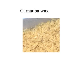 Carnauba wax
 