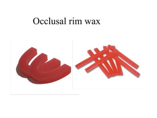 Occlusal rim wax
 