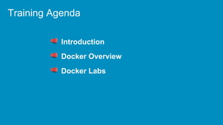 Introduction
Docker Overview
Docker Labs
Training Agenda
 