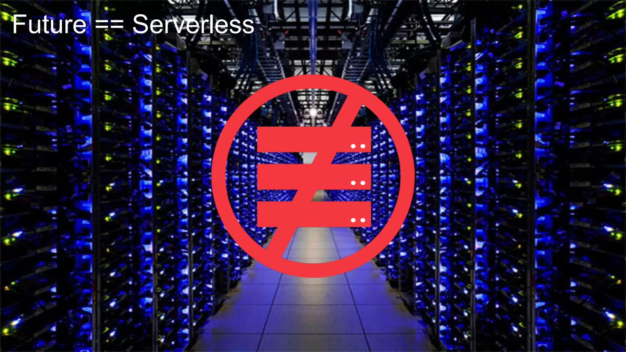 Future == Serverless
 