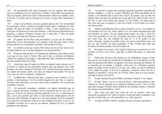 24                                                                                  Hebreos Capítulo 3                                                               9

 166     Su incredulidad...Oh, nunca terminaré con mi capítulo. Pero miren,          48      Así que llevó consigo una compañía pequeña de guardias (guardias del
este es el problema con esta nación, hoy. Señales y maravillas han pasado por       templo, soldados), y tomó su camino. Mientras que iban marchando por el
toda esta nación. ¿Qué hacen ellos? Continuamente voltean sus espaldas a ello.      camino, y él sabiendo todo lo que él iba a hacer, de repente, algo sucedió. De
Y El dijo: Yo juraré que no entrarán en la tierra a la que ellos empezaron a        repente, hubo una gran Luz delante de él, una gran Luz. Ahora, brilló como el
partir.                                                                             sol. Eso es una cosa extraña que suceda. La Luz brilló a tal punto que él
 167     ¿Cuál es el problema con estas grandes iglesias hoy? Su incredulidad       sólo...Sus ojos casi se cegaron, y cayó en el suelo. Y él-él tirado en el suelo,
ha provocado a Dios. ¡Aleluya! El puede levantar hijos a Abraham de estas           miró hacia arriba.
piedras. El trató de darles el Evangelio a ellos, y ellos endurecieron sus           49      Habían probablemente diez o quince hombres con él. ¿Vio alguno de
corazones. Se hicieron un culto ellos mismos, y ellos hicieron denominaciones       esos hombres esa Luz? No, señor. Pablo la vio. No estaba designado para que
pequeñas, y dijeron: Nosotros creemos esto y nada más. Y Dios no podía              esos hombres la vieran. Así que alguna gente puede ver cosas y otros no.
entrar. ¿Dónde están hoy? Puestos a un lado.                                        ¿Ven? Así que Pablo vio esa Luz, a tal punto, que aun lo cegó. El no podía ver
 168    El grupito fiel de Dios está moviéndose a la par con las señales y          por varios días; fue una realidad tal, para él. Y él no podía ver por
maravillas. El los está poniendo en la prueba. Cada hijo que viene a Dios,          varios...Después, cuando él escribió cartas, sus ojos le molestaban tanto a él
primero debe de ser examinado y probado; entrenamiento de hijo.                     por eso, que escribió con letras grandotas; él dijo: Viendo que tengo que
                                                                                    escribirte con letras grandes. El casi no podía ver.
 169    La primera cosita que sucede: Oh, bueno, tal vez no hay nada en eso
de todas maneras. Ud. es un hijo ilegítimo y no un hijo de Dios.                     50     El estaba en la cárcel, y él le pidió al Señor que lo sanara de eso. Y él
                                                                                    consultó a El tres veces. Pero, ¿qué dijo el Señor? Mi gracia es suficiente,
 170    Porque un hijo de Dios es la Simiente de Abraham, quien llama a estas       Pablo.
cosas que no son, como si fueran. Dios así lo dijo, y continúa moviéndose.
¡Amén! No importa lo que digan, o algo diferente, ellos continúan moviéndose         51     Pablo dijo: Entonces me gloriaré en mis debilidades, porque él dijo:
de todas maneras, Dios así lo dijo.                                                 Para que no me exalte por encima de la abundancia de la revelación, me fue
                                                                                    dado un mensajero del diablo, un aguijón en la carne, para que me abofetee. El
 171   Veinticinco años él esperó ese bebé, no importó cuán contrario era. Y        se mejoraba por un tiempo, y después, volvía otra vez. Abofetear significa
él mismo se separó de esos incrédulos (amén), para que pudiera creer. ¡Oh,          golpe tras golpe. Como el barco en el mar, Uds. saben, las olas lo abofetean
hermano, me siento religioso! Piénsenlo; Uds. mismos tienen que separarse de        ¿ven?, golpe tras golpe. Y él se-él se mejoraba, y después volvía otra vez, y
ese dogma del mundo: ¡Bah!, esos días de milagros han pasado. No hay tal            después se mejoraba y volvía otra vez. El dijo: Señor ¿qué es lo que sucede?,
cosa como esa. Eso es fanatismo. ¡Sepárense!                                        ¿por qué no quitas esto de mí?
 172     La Biblia dice: Salid de entre ellos, y separaos, dice el Señor; y Yo os   52      El dijo: Bástate Mi gracia, Pablo; solamente continua. Y eso seguía...
recibiré. ¡Cuán hermoso! Yo los recibiré después de que Uds. se separen.
Vosotros seréis Mis hijos y Yo seré vuestro Dios. Sepárense. No se unan con          53    El dijo: Ahora, si yo-si yo fuera perfecto y todo fuera perfecto, dijo,
incrédulos. Correcto.                                                               entonces yo, en mi caminata, oh, yo pudiera exaltarme y decir: "¿Ves?, no hay
                                                                                    nada mal conmigo. El Señor tiene cuidado de mí, hermano, aleluya". Entonces
 173     Un muchacho casándose, casándose con alguna muchacha que no                uno mismo está justificándose. ¿Ven?
cree; o alguna muchacha casándose con un muchacho que no cree...Ud. no
haga eso. A mí no me interesa cuán bien parecido es él y-y...o cuán bonita es        54     Dios tiene que darle una cosita de vez en cuando, como para
ella, y esos ojos grandes que tiene; se desvanecerán completamente uno de           amansarlo un poquito, Uds. saben. Correcto. Como para darle a entender a uno
estos días. Pero, hermano, su alma va a vivir para siempre. Sea Ud. cuidadoso       que El es el Jefe. Oh, ¿no es El maravilloso?, sí, señor, glorioso.
en lo que Ud. está haciendo. Ella no es una verdadera creyente, o él no es un       55      Así que él, Pablo, entonces, después de tener esa gran experiencia...
verdadero creyente, no se una de esa manera. Apártese de eso; le causará
problemas más adelante.
 