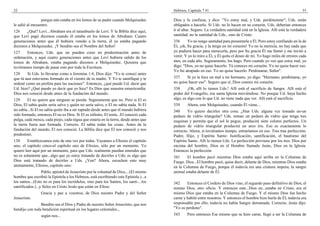 22                                                                                     Hebreos, Capítulo 7 #1                                                            55

                 porque aún estaba en los lomos de su padre cuando Melquisedec         Dios y lo confiesa, y dice: "Yo estoy mal, y Uds. perdónenme"; Uds. están
le salió al encuentro.                                                                 obligados a hacerlo. Si Uds. no lo hacen en su corazón, Uds. deberían entonces
126     ¿Qué? Leví...Abraham era el tatarabuelo de Leví. Y la Biblia dice aquí,        ir al altar. Seguro. La verdadera santidad está en la Iglesia. Allí está la verdadera
que Leví pagó diezmos cuando él estaba en los lomos de Abraham. Cuatro                 santidad, no la santidad de Uds., sino de Cristo.
generaciones antes que él hubiera venido a la tierra, él ya estaba pagando             336      Yo no tengo santidad para presentarle a Él. Pero estoy confiando en la de
diezmos a Melquisedec. ¡Y bendito sea el Nombre del Señor!                             Él, ¡oh, Su gracia, y la tengo en mi corazón! Yo no la merecía, no hay nada que
127     Entonces, Uds. que no pueden creer en predestinación antes de                  yo pudiera hacer para merecerla, pero por Su gracia Él me llamó y me invitó a
ordenación, y aquí cuatro generaciones antes que Leví hubiera salido de los            venir. Y yo lo miro a Él, y Él quita el deseo de mí. Yo hago miles de errores cada
lomos de Abraham, estaba pagando diezmos a Melquisedec. Quisiera que                   mes, en cada año. Seguramente, los hago. Pero cuando yo veo que estoy mal, yo
tuviéramos tiempo de pasar esto por toda la Escritura.                                 digo: "Dios, yo no quise hacerlo. Tú conoces mi corazón. Yo no quise hacer eso.
                                                                                       Yo fui atrapado en eso. Yo no quise hacerlo. Perdóname, Señor".
128     Si Uds. lo llevaran como a Jeremías 1:4, Dios dijo: "Yo te conocí antes
que tú aun estuvieras formado en el vientre de tu madre. Y Yo te santifiqué y te       337     Si yo le hice un mal a mi hermano, yo digo: "Hermano, perdóname, yo
ordené como un profeta para las naciones". Entonces, ¿qué puede Ud. decir que          no quise hacer eso". Seguro que sí, Dios conoce mi corazón.
Ud. hizo? ¿Qué puedo yo decir que yo hice? Es Dios que muestra misericordia.           338      ¡Oh, allí lo tienen Uds.! Allí está el sacrificio de Sangre. Allí está el
Dios nos conoció desde antes de la fundación del mundo.                                poder del Evangelio, esa santa Iglesia moviéndose. No porque Ud. haya hecho
129      El no quiere que ninguno se pierda. Seguramente que no. Pero si El es         algo, es algo con lo que Ud. no tiene nada que ver. Allí está el sacrificio.
Dios, El sabía quién sería salvo y quién no sería salvo, o El no sabía nada. Si El     339     Ahora, este Melquisedec, cuando Él viene...
no sabía...Si El no sabía quién iba a ser raptado desde antes que el mundo hubiera     340     Yo quiero decirles otra cosa. ¿Han Uds. alguna vez tomado un-un
sido formado, entonces El no es Dios. Si El es infinito, El tenía...El conoció cada    pedazo de vidrio triangular? Uds. toman un pedazo de vidrio que tenga tres
pulga, cada mosca, cada piojo, cada nigua que estaría en la tierra, desde antes que    esquinas y permita que el sol le pegue, producirá siete colores perfectos. Un
la tierra fuera aun formada. Correcto. El sabía todas las cosas. Antes de la           pedazo de vidrio triangular producirá un arco iris. Eso es exactamente lo
fundación del mundo, El nos conoció. La Biblia dice que El nos conoció y nos           correcto. Ahora, si tuviéramos tiempo, entraríamos en eso. Tres trae perfección:
predestinó.                                                                            Padre, Hijo, y Espíritu Santo: Justificación, santificación, el bautismo del
130     Establezcamos esto de una vez por todas. Vayamos a Efesios el capítulo         Espíritu Santo. Allí lo tienen Uds. La perfección proviene por los tres: Dios por
uno, el capítulo cinco-el capítulo uno de Efesios, sólo por un momento. Yo             encima del hombre, Dios en el Hombre llamado Jesús, Dios en la Iglesia.
quiero leer aquí por un momento, para que Uds. realmente puedan entender que           Entonces la perfección.
no es solamente que...algo que yo estoy tratando de decirles a Uds; es algo que        341     El hombre pecó mientras Dios estaba aquí arriba en la Columna de
Dios está tratando de decirles a Uds. ¿Ven? Ahora, escuchen esto muy                   Fuego. Dios...El hombre pecó, quise decir, delante de Dios, mientras Dios estaba
atentamente, Efesios, capítulo uno:                                                    en la Columna de Fuego, porque él todavía era una criatura impura; la sangre
                  Pablo, apóstol de Jesucristo por la voluntad de Dios,...(El mismo    animal estaba delante de Él.
hombre que escribió la Epístola a los Hebreos, está escribiendo esta Epístola.)...a
los santos...(Esto no es para los incrédulos, sino para los Santos, los santi-...los   342     Entonces el Cordero de Dios vino, el segundo paso definitivo de Dios, el
santificados.)...y fieles en Cristo Jesús que están en Efeso:                          mismo Dios, otro oficio. Y entonces este...Dios en...estaba en Cristo, era el
                 Gracia y paz a vosotros, de Dios nuestro Padre y del Señor            mismo Dios que estaba en la Columna de Fuego. Y el mismo Dios fue hecho
Jesucristo.                                                                            carne y habitó entre nosotros. Y entonces el hombre hizo burla de Él, todavía era
                Bendito sea el Dios y Padre de nuestro Señor Jesucristo, que nos       responsable por ello; todavía no había Sangre derramada. Correcto, Jesús dijo:
bendijo con toda bendición espiritual en los lugares celestiales...                    "Yo os perdono".
                 según nos...                                                          343     Pero entonces Ese mismo que se hizo carne, llegó a ser la Columna de
 