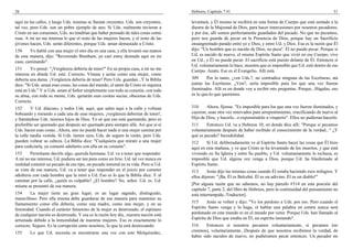 26                                                                                   Hebreos, Capítulo 7 #1                                                        51

aquí en las calles, y luego Uds. mismas se llaman creyentes. Uds. son creyentes,     levantará, y Él mismo se recibirá en esta forma de Cuerpo que está sentado a la
tal vez, pero Uds. son un pobre ejemplo de uno. Si Uds. realmente tuvieran a         diestra de la Majestad de Dios, para hacer intercesiones por nosotros pecadores,
Cristo en sus corazones, Uds. no tendrían que haber pensado de tales cosas como      y por ése, allí somos perfectamente guardados del pecado. No que no pecamos,
esas. A mí no me interesa lo que el resto de las mujeres hacen, y el resto de las    pero nos guarda de pecar en la Presencia de Dios; porque hay un Sacrificio
jóvenes hacen, Uds. serán diferentes, porque Uds. aman demasiado a Cristo.           ensangrentado parado entre yo y Dios, y entre Ud. y Dios. Esa es la razón que Él
150     Yo hablé con una mujer el otro día en una casa, y ella levantó sus manos     dijo: "Un hombre que es nacido de Dios, no peca". Él no puede pecar. Porque si
de esta manera, dijo: "Reverendo Branham, yo casi estoy desnuda aquí en mi           Ud. es nacido de nuevo, el mismo Espíritu Santo que vivió en ese Cuerpo, vive
casa; caminando".                                                                    en Ud., y Él no puede pecar. El sacrificio está puesto delante de Él. Entonces si
                                                                                     Ud. voluntariamente lo hace, muestra que es imposible que Ud. esté dentro de ese
151      Yo pensé: "¡Vergüenza debería de tener!" En su propia casa, a mí no me      Cuerpo. Amén. Ese es el Evangelio. Allí está.
interesa en dónde Ud. esté. Correcto. Vístase y actúe como una mujer, como
debería una dama. ¡Vergüenza debería de tener! Pero Uds. guardan...Y la Biblia       309     Por lo tanto, ¿ven Uds.?, no contradice ninguna de las Escrituras; ata
dice: "Si Uds. aman esas cosas, las cosas del mundo, el amor de Cristo ni siquiera   juntas las Escrituras. ¿Ven?, sería imposible para los que una vez fueron
está en Uds." Y si Uds. aman al Señor simplemente con todo su corazón, con toda      iluminados. Allí es en donde voy a recibir mis preguntas. Porque...Hágalas, eso
su alma, con toda su mente, Uds. quitarán esas cositas sucias, obscenas de Uds.      es lo que-lo que queremos.
Correcto.
152      Y Ud. diácono, y todos Uds. aquí, que salen aquí a la calle y voltean       310     Ahora, fíjense. "Es imposible para los que una vez fueron iluminados, y
bobeando y mirando a cada una de esas mujeres, ¡vergüenza deberían de tener!,        cayeron, sean otra vez renovados para arrepentimiento, crucificando de nuevo al
y llamándose Uds. mismos hijos de Dios. Yo sé que eso está quemando, pero es         Hijo de Dios, y hacerlo...o exponiéndole a vituperio". Ellos no pudieran hacerlo.
preferible ser quemado que después ser quemado para siempre allá. Así que si-si      311     Entonces Ud. va a Hebreos 10, en donde dice allí: "Porque si pecamos
Uds. hacen esas cosas...Ahora, uno no puede hacer nada si una mujer camina por       voluntariamente después de haber recibido el conocimiento de la verdad..." ¿Y
la calle media vestida. Si Uds. tienen ojos, Uds. de seguro la verán, pero Uds.      qué es pecado? Incredulidad.
pueden voltear su cabeza. La Biblia dice: "Cualquiera que mirare a una mujer         312     Si Ud. deliberadamente ve al Espíritu Santo hacer las cosas que Él hizo
para codiciarla, ya cometió adulterio con ella en su corazón".                       aquí en esta mañana, y ve que Cristo se ha levantado de los muertos, y que está
153      Permítame decirle algo, querida hermana. Ud. va a tener que responder.      viviendo en Su Iglesia y entre Su pueblo, y Ud. voluntariamente lo rechaza, es
A mí no me interesa; Ud. pudiera ser tan pura como un lirio. Ud. tal vez nunca en    imposible que Ud. alguna vez venga a Dios, porque Ud. ha blasfemado al
realidad cometió un pecado de ese tipo, un pecado inmoral en su vida. Pero si Ud.    Espíritu Santo.
se viste de esa manera, Ud. va a tener que responder en el juicio por cometer        313      Jesús dijo las mismas cosas cuando Él estaba haciendo esos milagros. Y
adulterio con cada hombre que la miró a Ud. Eso es lo que la Biblia dice. Y al       ellos dijeron: "¡Ba, Él es Belcebú. Él es un adivino. Él es un diablo!"
caminar por la calle, ¿quién es culpable? ¿El hombre? No, señor. Ud. es. Ud.
misma se presentó de esa manera.                                                     [Por alguna razón que no sabemos, no hay párrafo #314 en esta porción del
                                                                                     capítulo 7, parte 2, del libro de Hebreos, pero la continuidad del pensamiento no
154     La mujer tiene un gran lugar; es un lugar sagrado, distinguido,              está interrumpida.-Traductor].
maravilloso. Pero ella misma debe guardarse de esa manera para mantener su
llamamiento como ella debería, como una madre, como una mujer, y en su               315      Jesús se volteó y dijo: "Yo los perdono a Uds. por eso. Pero cuando el
feminidad. Cuando el carácter femenino de la mujer es destrozado, el espinazo        Espíritu Santo venga y lo haga, el hablar una palabra en contra nunca será
de cualquier nación es destrozado. Y esa es la razón hoy día...nuestra nación está   perdonado en este mundo ni en el mundo por venir. Porque Uds. han llamado al
arruinada debido a la inmoralidad de nuestras mujeres. Eso es exactamente lo         Espíritu de Dios que estaba en Él, un espíritu inmundo".
correcto. Seguro. Es la corrupción entre nosotros, lo que la está destrozando.       316     Entonces si nosotros pecamos voluntariamente, si pecamos (no
155     Lo que Ud. necesita es encontrarse una vez con este Melquisedec,             creemos), voluntariamente...Después de que nosotros recibimos la verdad, de
                                                                                     haber sido nacidos de nuevo, no pudiéramos pecar entonces. Un pecador no
 