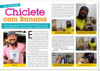 ro por você estar participando, agora dessa parte de

Chiclete

com Banana

imprensa e podermos ter um contato maior, falar
mais profissionalmente..., e segundo por sabermos
que você sempre foi uma pessoa que foi um símbolo
dos chicleteiros daqui de Brasília e você sempre foi
uma pessoa que traduziu a nossa felicidade muito
bem aqui! Então, é isso, acho que Brasília é traduzida a partir de você. O que você quiser escrever vai
estar bem escrito porque vai ser maravilhoso!”

Uma homenagem da Revista POSIATIVIDADE ao líder da
banda, Bell Marques, que se despediu de Brasília em 2013.

E

m 2013 os Chicleteiros do mundo inteiro ficaram atordoados e um tanto

PRIMEIRA ENTREVISA DA REVISTA
POSIATIVIDADE COM BELL MARQUES

Bell Marques com a primeira Edição da
Revista POSIATIVIDADE - março de 2009

entristecidos com o anúncio da saída
de Bell Marques da banda Chiclete
com Banana. Deixando de lado todos

os rumores e suposições sobre o ocorrido, o fato
é que o líder da banda em questão sempre nos
recebeu muito bem, com todo carinho e atenção
e, sem sombra de dúvida, Bell Marques é digno
dessa singela homenagem que fazemos para celebrar momentos inesquecíveis que tivemos ao
seu lado nos últimos anos...
Eu, Melina Simões, lembro como se fosse on-

Nessa edição de novembro, você leitor, verá algumas fotos dessas entrevistas. Inúmeros momentos que
vivemos ao lado da banda Chiclete com Banana, mas
principalmente e, especialmente, ao lado de seu líder,
Bell Marques! Finalizamos essa matéria desejando que
seu novo jeito de caminhar seja repleto de luz, sorrisos,
sucesso, alegrias e amor!!! Esses são os votos da Revista POSIATIVIDADE para o seu novo caminho, que ele
brilhe sempre, cada vez mais e mais!
Forte Abraço de toda nossa equipe!
Mel Simões – Jornalista Responsável da Revista
POSIATIVIDADE.

tem as palavras que ele me disse em nossa primeira entrevista. Quando questionado sobre a
relação do Chiclete com Banana e Brasília, Bell
afirmou: “Mel, eu poderia citar essa relação a
partir de você. Você sempre foi uma chicleteira
muito assídua dos nossos eventos, uma pessoa
muito querida por nós, e olhar pra você é como
abril de 2010

olhar pra toda a felicidade dos chicleteiros do
cerrado. Então, nós ficamos muito felizes, primei-

22

última entrevista do líder do Chiclete com Banana
para a Revista POSIATIVIDADE - abril de 2013

novembro de 2009 em Belém - PA

23

 