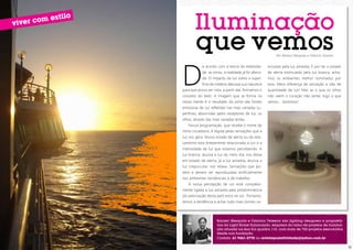 tilo

es
iver com
v

Iluminação

que vemos

D

Por Ranieri Mesquita e Fabrício Teixeira

e acordo com a teoria da relativida-

lorizado pela luz amarela. E por ter o estado

de, se vimos, a realidade já foi altera-

de alerta estimulado pela luz branca, acha-

da. O impacto da luz sobre a super-

mos os ambientes melhor iluminados por

fície da matéria deturpa sua natureza

esta. Mera diferença de sensação e não de

para que possa ser vista, a partir daí, formamos o

quantidade de luz! Mas se o que os olhos

conceito do belo. A imagem que se forma na

não veem o coração não sente, logo o que

nossa mente é o resultado da soma das fontes

vemos... Sentimos!

emissoras de luz refletidas nas mais variadas superfícies, absorvidas pelos receptores de luz, os
olhos, através das mais variadas lentes.
Nossa programação, que recebe o nome de
ritmo circadiano, é regida pelas sensações que a
luz nos gera. Nosso estado de alerta ou de relaxamento esta diretamente relacionado a cor e a
intensidade da luz que estamos percebendo. A
luz branca, alusiva a luz do meio dia, nos deixa
em estado de alerta, já a luz amarela, alusiva a
luz crepuscular, nos relaxa. Sensações que podem e devem ser reproduzidas artificialmente
nos ambientes residenciais e de trabalho.
A nossa percepção de cor está completamente ligada a luz amarela pela predominância
da valorização desta pelo astro rei sol . Portanto,
temos a tendência a achar tudo mais bonito va-

Ranieri Mesquita e Fabrício Teixeira são lighting designers e proprietários da Light Home Iluminação, empresa do ramo de projetos de iluminação situada na Asa Sul quadra 110, com mais de 700 projetos executados
desde sua fundação.
Contato: 61 9261-2778 ou revistaposiatividade@yahoo.com.br
30

31

 