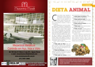 DIETA ANIMAL

C

Mezaninos Metálicos
Mezaninos Metálicos
Corrimão em Aço, Inox e Vidro
Corrimão em Aço, Inox e Vidro
Qd 105 lote 01 Bloco A Loja 09 | Águas Claras
Qd 105 lote 01 Bloco A Loja 09 | Águas Claras
e-mail. mezaninomorelli@hotmail.com
e-mail. mezaninomorelli@hotmail.com
www.mezaninomorelli.com.br
www.mezaninomorelli.com.br

Certiﬁcados
Certiﬁcados

(61) 3401-3000
(61) 3401-3000

Solicite um de nossos consultores e faça
Solicite um de nossos consultores e faça
um orçamento sem compromisso
um orçamento sem compromisso

Por Ricardo Antônio Silva

aros leitores, hoje, respondo a
interessante e-mail enviado por
um produtor rural do estado de
Goiás, no qual questiona se
existem dietas alimentares para
os animais. Para responder a pergunta vamos, primeiramente, comparar o corpo a
uma máquina.
Quando abastecemos o carro com combustível adequado e mantemos a lubrificação em
dia, existem grandes chances de usufruirmos de
todo o potencial do veículo. Porém, quando
existe dano, há necessidade de manutenção.
Com o corpo não é diferente. Em algumas situações é necessário redefinir a quantidade e a qualidade dos constituintes dietéticos; pois, não raras, são as situações em que se observam
dificuldades na absorção e aproveitamento dos
mesmos. Nesses casos, planejar a inclusão ou
retirada de alimentos é fundamental para atingir
necessidades orgânicas específicas.
Assim, vamos conhecer alguns tipos
de dieta.
1º Dieta pobre em fibras: dieta com
pouca celulose, prescrita como tratamento
pós-cirúrgico, em casos de intervenções intestinais que necessitem diminuição dos movimentos no trato digestivo;
2º Dieta de eliminação: utilizada para
diagnosticar alergias alimentares por meio da
omissão sequencial de alimentos e posterior
comparação dos sinais clínicos;
3º Dieta pobre em calorias: utilizada

para o tratamento da obesidade em cães;
4º Dieta pobre em gorduras: usada no
tratamento de doenças pancreáticas;
5º Dieta restrita em sódio: para o tratamento da hipertensão e insuficiência cardíaca
congestiva, em cães e gatos;
6º Dieta restrita em fosfato: para casos
de doença renal crônica;
7º Dieta suave: aquela isenta de alimentos irritantes ou estimulantes;
8º Dieta ‘’da seca’’: utilizada quando o
corpo do animal não consegue sintetizar determinados elementos devido à ausência do
pasto; dentre outras.
Portanto, a resposta ao questionamento
é sim. Existem dietas para diferentes situações e espécies de animais. Todas com propósito específico. Devendo, apenas, serem
prescritas por profissionais devidamente habilitados para essa função.

Ricardo Antônio Silva é Médico Veterinário CRMV/GO Nº 5283, Especialista e
Mestrando em Ciência Animal. Atua como Fiscal Estadual Agropecuário e
é Membro do Grupo Especial de Atenção às Suspeitas de Enfermidades
Emergenciais ou Exóticas - GEASE, da Agência Goiana de Defesa Agropecuária - AGRODEFESA.
Contato: (61)9261-2778 ou revistaposiatividade@yahoo.com.br

 